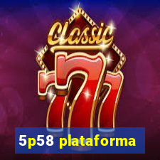 5p58 plataforma